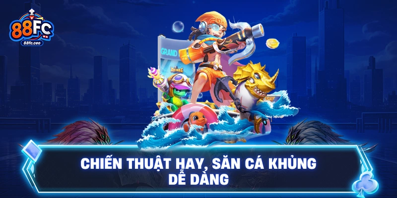 Chiến thuật hay, săn cá khủng dễ dàng