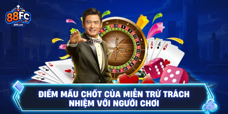 Điểm mấu chốt của miễn trừ trách nhiệm với người chơi