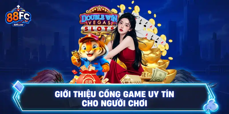 Giới thiệu cổng game uy tín cho người chơi