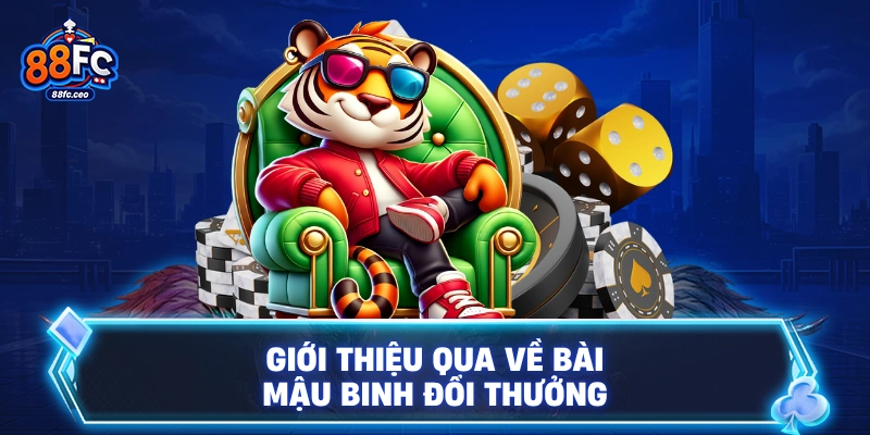 Giới thiệu qua về bài mậu binh đổi thưởng