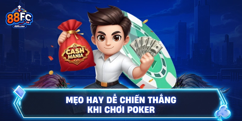 Mẹo hay dễ chiến thắng khi chơi poker